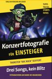 Konzertfotografie für Einsteiger: 3 Songs, kein Blitz - Fotografieren am Rande des Wahnsinns
