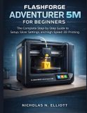 Flashforge Adventurer 5M For Beginners