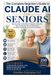 Claude AI for Seniors: A Simple Step-by-Step Guide to Using Artificial Intelligence for Everyday Life, Staying Connected, Learning New Skills, and Living More Independently