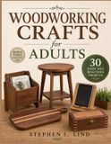 Woodworking The Woodcraft Bible- Woodworking Crafts for Adults