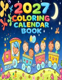 2027 Coloring Calendar book: Monthly Coloring,Monthly Calender 12 Months January to December, Home School Classroom Family Use |Bring Some Color to Your Year!