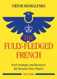 The New In Chess The Fully-Fledged French: Fresh Strategies and Resources for Dynamic Chess Players