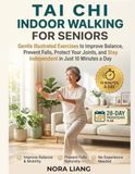 Tai Chi Indoor Walking for Seniors: Gentle Illustrated Exercises to Improve Balance, Prevent Falls, Protect Your Joints, and Stay Independent in Just 10 Minutes a Day
