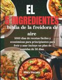 EL 5 INGREDIENTES BIBLIA DE LA FREIDORA DE AIRE