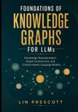 Foundations Libri GmbH Foundations of Knowledge Graphs for LLMs: Knowledge Representation, Graph Construction, and Context-Aware Language Models: 1