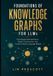Foundations Libri GmbH Foundations of Knowledge Graphs for LLMs: Knowledge Representation, Graph Construction, and Context-Aware Language Models: 1