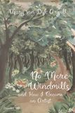 No More Windmills: and How I Became an Artist