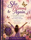She Blooms Again: A Coloring Book For Women Who Have Made it Through