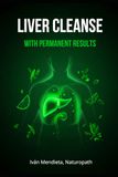 Liver Cleanse with Permanent Results: A practical guide to achieving liver cleanses with lasting results.