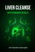 Liver Cleanse with Permanent Results: A practical guide to achieving liver cleanses with lasting results.