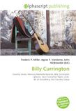 Billy Currington: Paperback, 92 pages, by Frederic P. Miller and Agnes F. Vandome