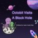 Octobit Octobit Visits A Black Hole
