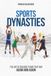 Sports Dynasties: The Art of Building Teams That Win — Again and Again