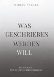 Was geschrieben werden will: Ein 90-Tage-Journal für deinen Weg