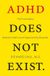 ADHD HarperCollins Publishers ADHD Does Not Exist: The Truth about Attention Deficit and Hyperactivity Disorder