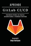 APRENDE GitLab CI/CD: Implemente DevOps con Deploys Automatizados y Feedback Continuo