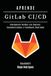 APRENDE GitLab CI/CD: Implemente DevOps con Deploys Automatizados y Feedback Continuo