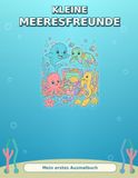 Kleine Meeresfreunde: Mein erstes Ausmalbuch mit 24 fröhlichen Unterwasserwelten für Kinder