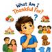 What Am I Thankful for?: (A Child’s Guide to Gratitude)