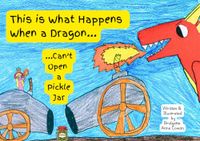 This Is What Happens When a Dragon...: ...Can't Open a Pickle Jar
