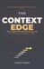 The Context Edge: How to Differentiate Yourself in the Age of AI Across Marketing, Business, Content, and Communication