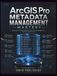 ArcGIS Pro Metadata Management Mastery: Ensuring Compliance and Discoverability in GIS Projects
