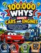 100,000 Whys About Cars and Engines: Big Questions and Simple Answers About Cars, Engines, Motors, Wheels, Brakes, Gears, Trucks, and the Science of Driving