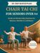 Chair Tai Chi for Seniors Over 60: A 28-Day Seated 10-Minute Plan with Easy Illustrations to Support Balance, Mobility, Strength, and Everyday Confidence