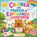 Colorea un mundo de Esperanza: 30 actividades para colorear, imaginar, crear y sonreír