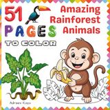 51 Amazing Rainforest Animals 51 Pages to Color: A Fun and Easy Jungle Wildlife Coloring Book for Kids Ages 4-8