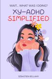 WOMEN-ADHD SIMPLIFIED: WAIT... WHAT WAS I DOING?: The Ultimate WOMEN-ADHD Playbook to Improve Focus, Remember What Matters, and Organize Life With Less Stress!