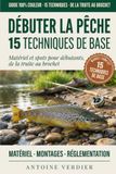 Débuter la Pêche : 15 Techniques de Base: Matériel et spots pour débutants, de la truite au brochet