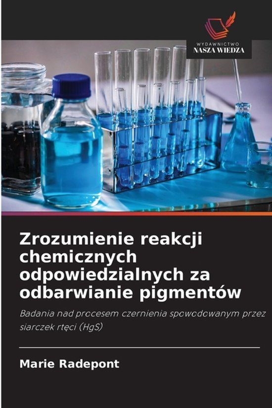 Zrozumienie OmniScriptum SRL Zrozumienie reakcji chemicznych odpowiedzialnych za odbarwianie pigmentów: Badania nad procesem czernienia spowodowanym przez siarczek rt¿ci (HgS) Paperback