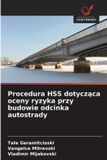 Procedura OmniScriptum SRL Procedura HSS dotycząca oceny ryzyka przy budowie odcinka autostrady