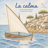 La calma: Colorea, relaja, aprende y conecta con el mar