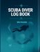 Scuba Diver Log Book: Track Every Dive, Depth, and Memory