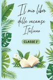IL MIO LIBRO DELLE VACANZE, ITALIANO: CLASSE 1