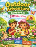 Outdoor Adventure Journal: Spring Edition: A Nature Exploration Logbook & Activity Guide for Boys and Girls Ages 6-8: Spring Observation Notebook, Science Sketchbook, and Creative Writing Prompts