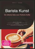 Barista Kunst: De Ultieme Gids voor Perfecte Koffie