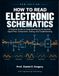 How OMT Engineering Publishing How to Read Electronic Schematics: A Practical Guide to Circuit Symbols, Diagrams, Signal Flow, Component Identification, and Troubleshooting