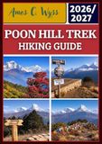 POON HILL TREK HIKING GUIDE 2026–2027: A Practical Guide to Ghorepani & Ghandruk Treks in the Annapurna Region with Maps, Costs, Step-by-Step Itineraries, and Local Tips from Pokhara