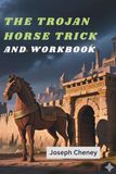 The Trojan Horse The Trojan Horse Trick and workbook: The Smartest Plan Ever !