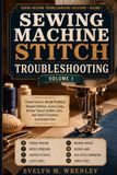 Sewing Machine Stitch Troubleshooting: Thread Tension, Needle Problems, Skipped Stitches, Loose Loops, Broken Thread, Bobbin Jams, Bad Stitch Formation, and Simple Fixes