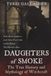 Daughters of Smoke. The True History and Mythology of Witchcraft: From Ancient Goddesses to the Salem Witch Trials, and the Women Who Refused to Burn