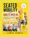 SEATED Libri GmbH SEATED MOBILITY FOR ADULTS OVER 65: Gentle Chair Exercises for Flexibility, Strength, Balance, and Everyday Movement at Home Paperback