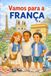 Vamos Para a França: Livro infantil de viagens para crianças com três amigos explorando os pontos turísticos, a cultura e as tradições da França