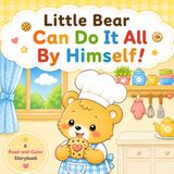 Little Bear Can Do It All By Himself!: A Read-and-Color Storybook