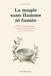 La magie sans flamme ni fumée: 33 rituels de magie blanche pour pratiquer simplement, même sans matériel.