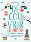 Découvrir le Japon – 150 jeux et activités pour s'immerger dans la culture: Arts, histoire, langue et traditions