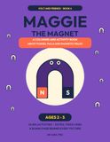 Maggie the Magnet: A Coloring and Activity Book About Pushes, Pulls and Magnetic Fields